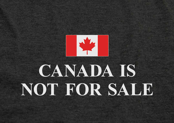 Canada Is Not For Sale - Men's/Unisex T-Shirt - Made in Canada