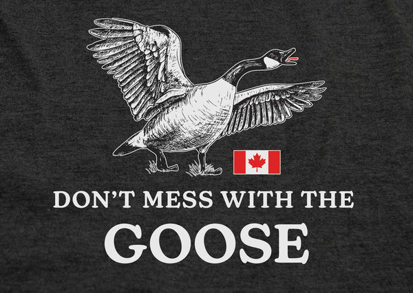 Don't Mess With The Goose - Women's T-Shirt - Made in Canada