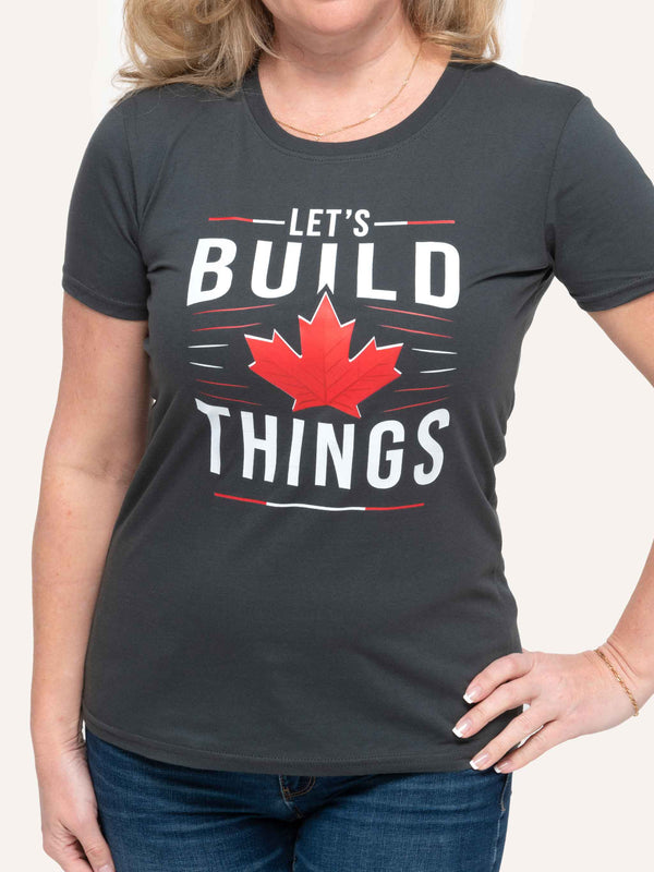 Let's Build Things - Women's Charcoal Grey T-Shirt - Made in Canada - Choose Canadian Apparel Co